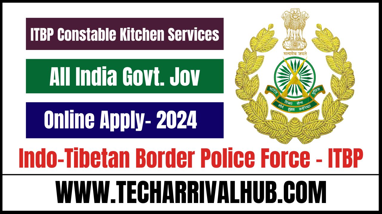 ITBP Constable Kitchen Services Recruitment 2024: 819 पोस्ट के लिए भर्ती निकली, जल्दी आवेदन करें!